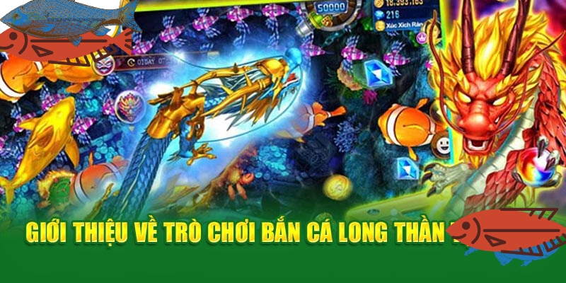 Thông tin giới thiệu về trò chơi bắn cá long thần