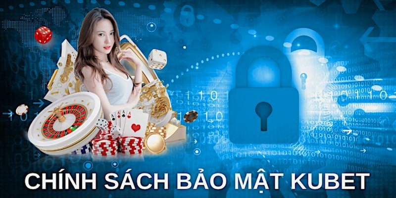 Chính sách bảo mật về các ưu đãi của nhà cái Kubet