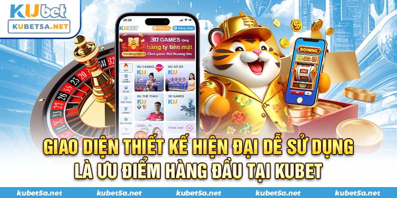 Giao diện thiết kế hiện đại dễ sử dụng là ưu điểm hàng đầu tại Kubet