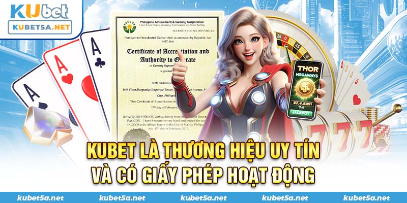 Kubet là thương hiệu uy tín và có giấy phép hoạt động