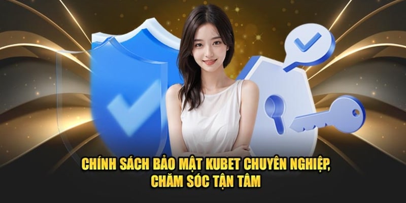 Kubet thiết lập chính sách bảo mật rõ ràng