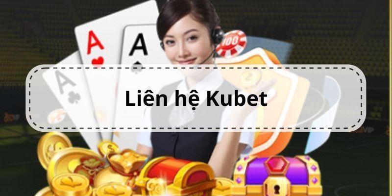 Các bước thực hiện liên hệ KUBET siêu dễ