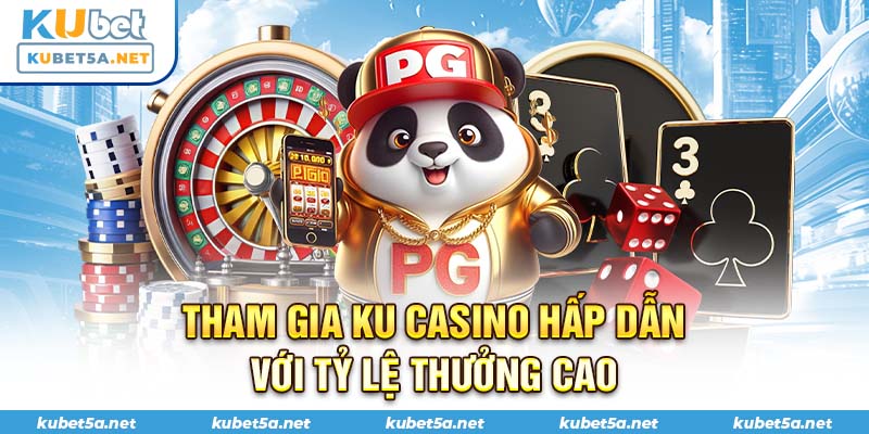 Tham gia Ku casino hấp dẫn với tỷ lệ thưởng cao